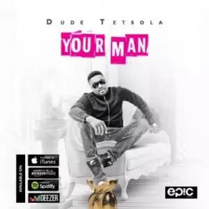 Dude Tetsola - Your Man
